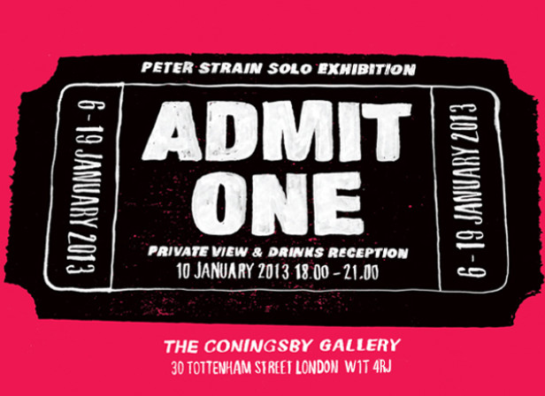 Peter Strain 'Admit One' Exhibition 7th to 19th January 2013