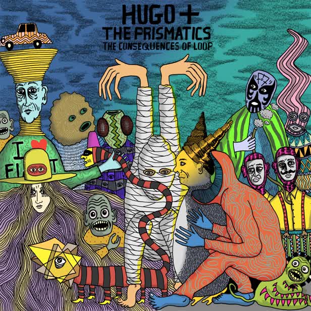 Hugo + The Prismatics / The Consequences Of Loop