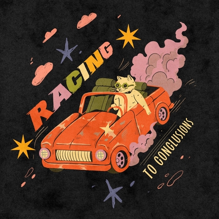 Racing To Conclusions / Personal work