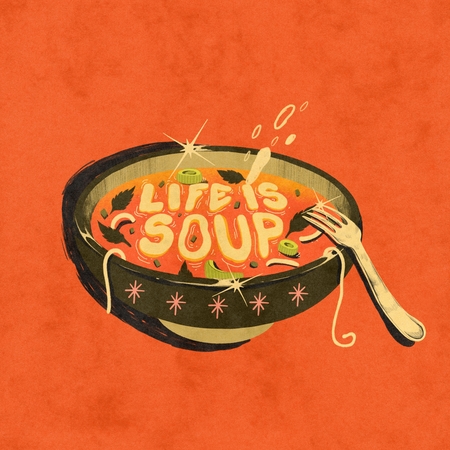 Life Is Soup / Personal work