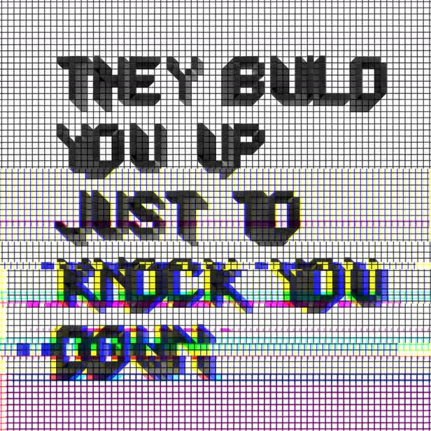 They Build You Up Just To Knock You Down